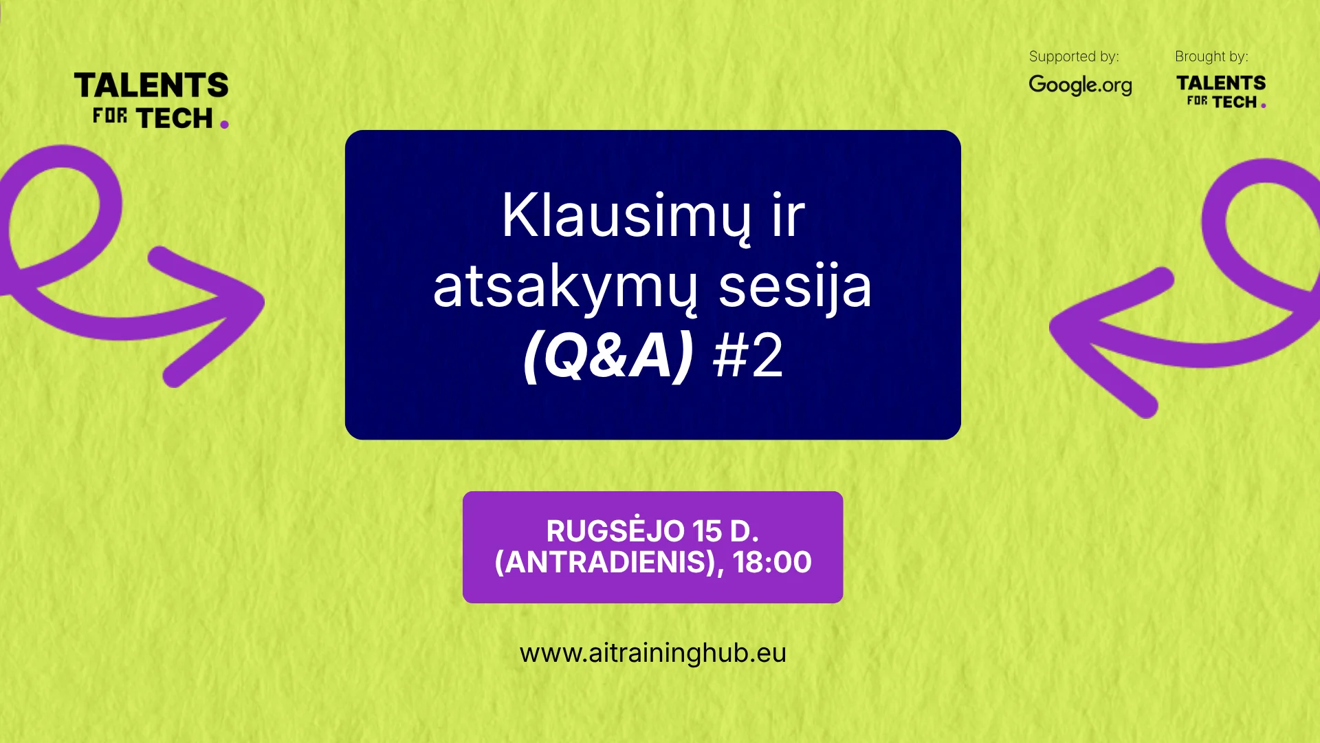 „Talents for Tech" renginio grafika: antroji klausimų ir atsakymų (Q&A) sesija vyks rugsėjo 15 d. (antradienį) 18:00. Daugiau informacijos — www.aitraininghub.eu. Programą remia Google.org.